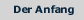 Der Anfang